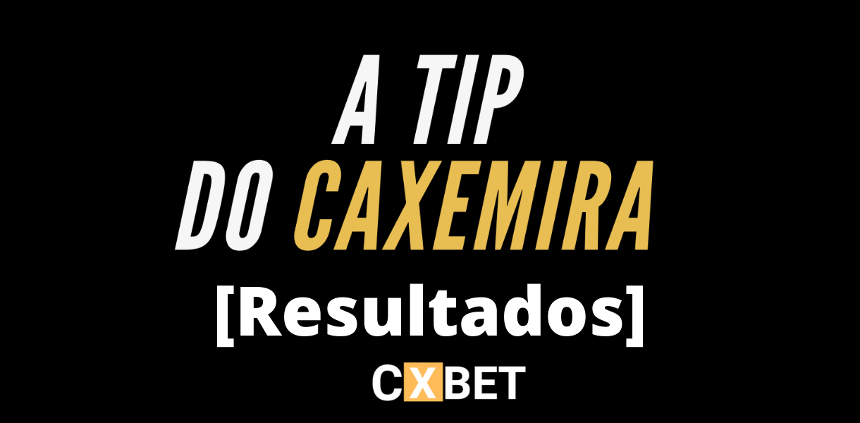 A Tip do Caxemira | Resultados A Tip do Caxemira | Resultados